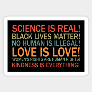 Science is real! Black lives matter! No human is illegal! Love is love! Women's rights are human rights! Kindness is everything! Sticker